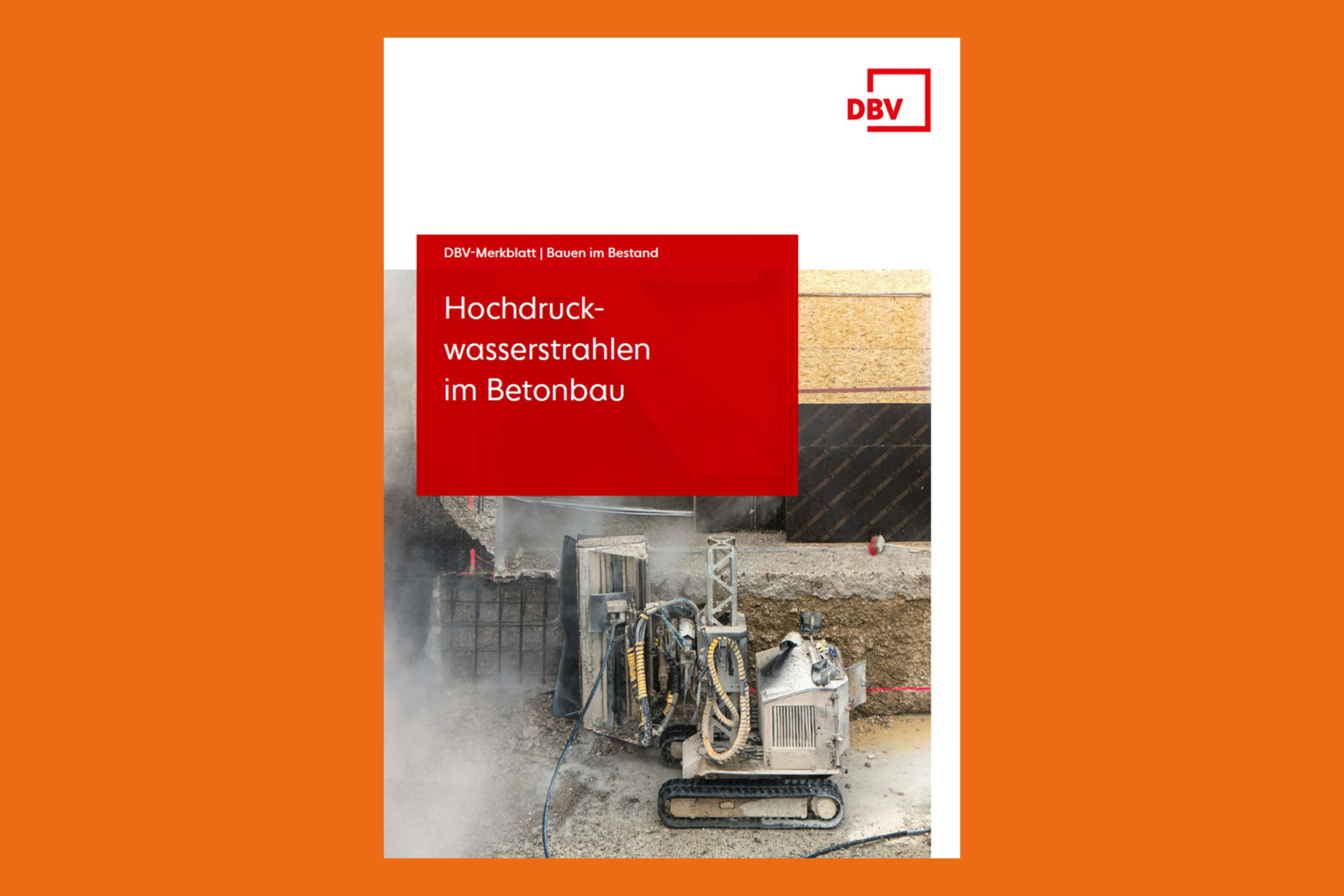 Neues DBV-Merkblatt „Hochdruckwasserstrahlen im Betonbau“.